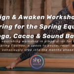 Align and Awaken Workshop: Preparing for the Spring Equinox (Yoga, Cacao and Sound Bath)