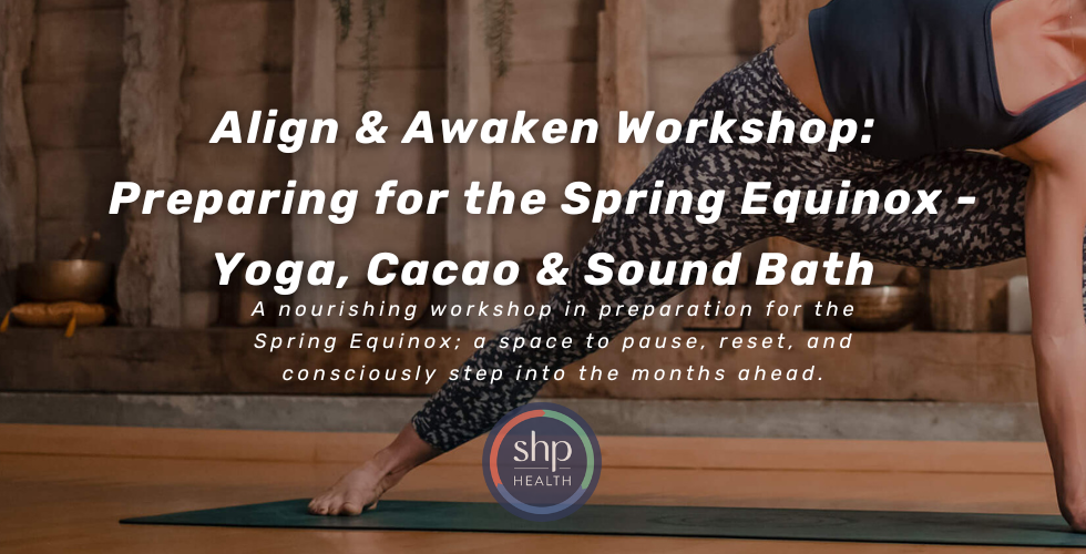 Align and Awaken Workshop: Preparing for the Spring Equinox (Yoga, Cacao and Sound Bath)