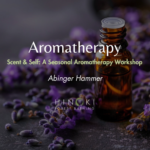 Scent & Self: A Seasonal Aroma Therapy Workshop